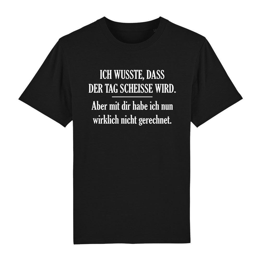 T-Shirt Ich wusste, dass der Tag scheiße wird